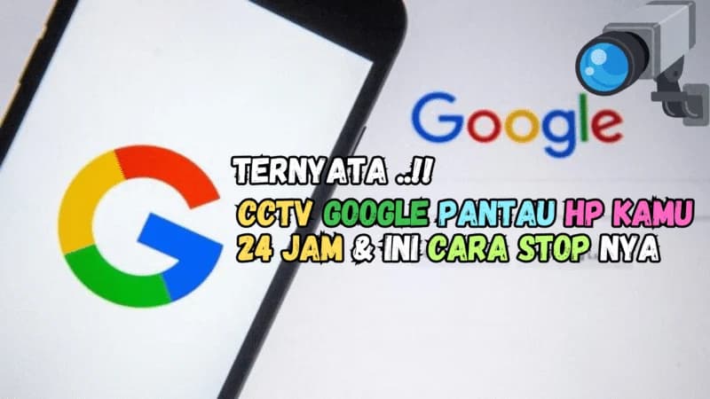 Hentikan Google Pantau HP-mu 24 Jam dengan Cara Ini!