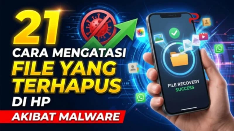 21 Trik Ampuh Mengembalikan File HP yang Hilang Akibat Serangan Malware