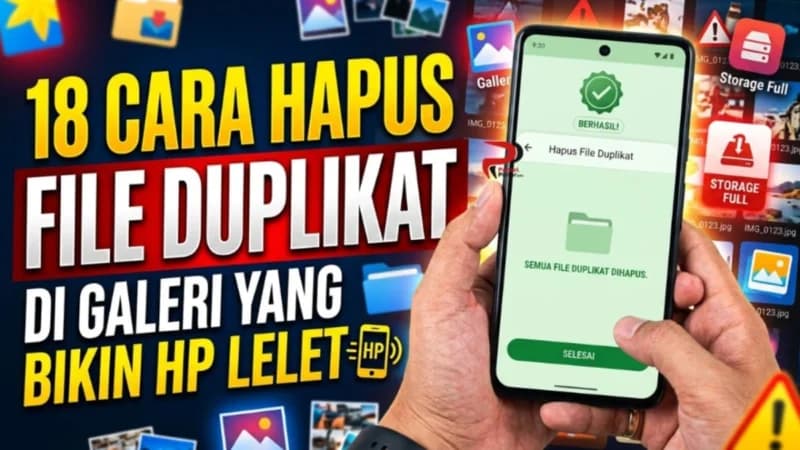 Hapus File Duplikat di Galeri dengan 18 Cara Ini, HP Auto Ngebut!