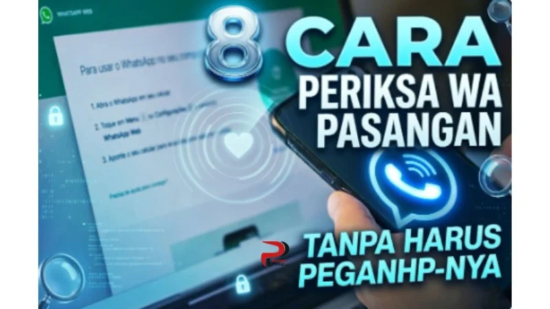 8 Trik Jitu Pantau WA Pasangan dari Jarak Jauh, Tanpa Sentuh HP Sekalipun!