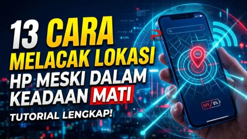 13 Cara Melacak HP yang Mati Sekalipun, Buktikan Sendiri!
